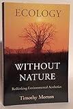 Ecology without Nature: Rethinking Environmental Aesthetics