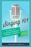 Singing 101: Vocal Basics and Fundamental Singing Skills for All Styles and Abilities (How to Sing)