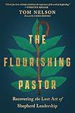 The Flourishing Pastor: Recovering the Lost Art of Shepherd Leadership (Made to Flourish Resources)