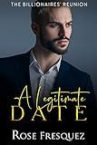 A Legitimate Date: A Friends to Lovers Contemporary sweet Romance (The Billionaires' Reunion Book 1)