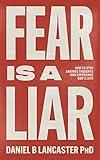 Fear is a Liar: How to Stop Anxious Thoughts and Experience God's Love (Christian Self Help Guides)