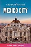 Mexico City: The Solo Girl's Travel Guide