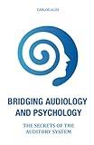 Bridging Audiology and Psychology: The secrets of the auditory system