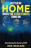 Better Be Home When The Streetlights Come On: Remembering the Summer of 1963