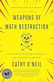 Weapons of Math Destruction: How Big Data Increases Inequality and Threatens Democracy