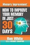 Memory Improvement: How To Improve Your Memory In Just 30 Days