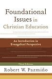 Foundational Issues in Christian Education: An Introduction in Evangelical Perspective