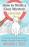 How to Write a Cozy Mystery: Step by Step: A Proven System to Create Reader-Favorite Cozies (Indie Writer's Workshop)