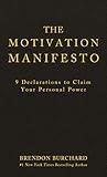 The Motivation Manifesto: 9 Declarations to Claim Your Personal Power