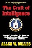 The Craft of Intelligence: America's Legendary Spy Master on the Fundamentals of Intelligence Gathering for a Free World