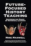 Future-Focused History Teaching: Restoring the Power of Historical Learning