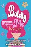 Self-Esteem Workbook For Teen Girls: A Faith-Based Guide to Build Confidence, Embrace Individuality, Overcome Insecurities, and Step into the Unique Masterpiece God Created You to Be (Boldly Me)