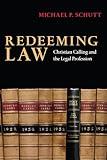 Redeeming Law: Christian Calling and the Legal Profession