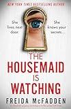 The Housemaid Is Watching: An absolutely gripping psychological thriller packed with twists