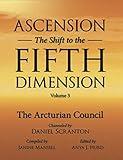 Ascension: The Shift to the Fifth Dimension Volume 3: The 9D Arcturian Council