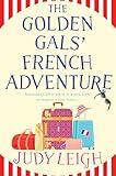 The Golden Gals' French Adventure: A BRAND NEW laugh-out-loud feel-good read from USA Today Bestseller Judy Leigh for 2024