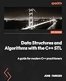 Data Structures and Algorithms with the C++ STL: A guide for modern C++ practitioners