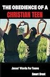 THE OBEDIENCE OF A CHRISTIAN TEEN: Jesus' Words For Teens