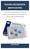 VIAGRA SILDENAFIL MEN’S GUIDE: Get to Know the Most Effective Ways to Address Sexual Dysfunction and Impotence with the Help of Little Blue Pills