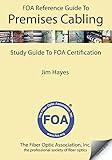 The FOA Reference Guide to Premises Cabling: Study Guide To FOA Certification (FOA Reference Textbooks On Fiber Optics)