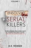 Unsolved Serial Killers: 10 Frightening True Crime Cases of Unidentified Serial Killers (The Ones You've Never Heard of) Volume 1