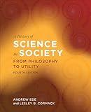 A History of Science in Society: From Philosophy to Utility, Fourth Edition