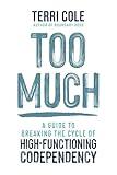 Too Much: A Guide to Breaking the Cycle of High-Functioning Codependency