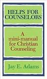 Helps for Counselors: A mini-manual for Christian Counseling