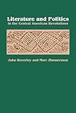 Literature and Politics in the Central American Revolutions (LLILAS New Interpretations of Latin America Series)