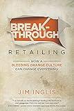 Breakthrough Retailing: How a Bleeding Orange Culture Can Change Everything