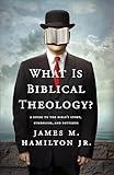 What Is Biblical Theology?: A Guide to the Bible's Story, Symbolism, and Patterns