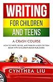 Writing for Children and Teens: A Crash Course: How to Write, Revise, and Publish with Book Publishers