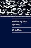 Elementary Fluid Dynamics (Oxford Applied Mathematics and Computing Science Series)