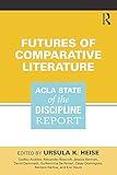 Futures of Comparative Literature: ACLA State of the Discipline Report