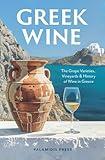 Greek Wine: The Grape Varieties, Vineyards & History of Wine in Greece (Greek Wine & Spirits)