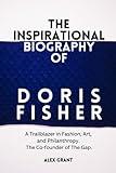 The Inspirational Biography of Doris Fisher: A Trailblazer in Fashion, Art, and Philanthropy. The Co-founder of The Gap. (Biographies of America's Richest Self-Made Women)