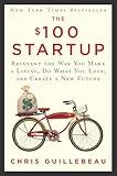 The $100 Startup: Reinvent the Way You Make a Living, Do What You Love, and Create a New Future