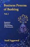 Business Process of Banking: Vol. I: Regulations - Operations - Digital Banking - IT Infrastructure