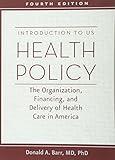 Introduction to US Health Policy: The Organization, Financing, and Delivery of Health Care in America