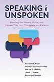 Speaking the Unspoken: Breaking the Silence, Myths, and Taboos That Hurt Therapists and Patients