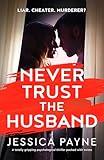 Never Trust the Husband: A totally gripping psychological thriller packed with twists