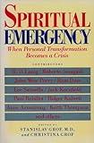 Spiritual Emergency: When Personal Transformation Becomes a Crisis (New Consciousness Readers)