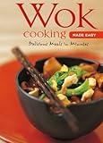 Wok Cooking Made Easy: Delicious Meals in Minutes [Wok Cookbook, Over 60 Recipes] (Learn To Cook Series)