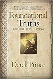 Foundational Truths For Christian Living: Everything You Need to Know To Live A Balanced, Spirit-Filled Life