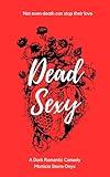 Dead Sexy: A Dark Romantic Comedy