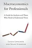 Macroeconomics for Professionals: A Guide for Analysts and Those Who Need to Understand Them