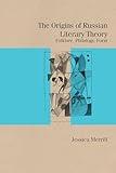 The Origins of Russian Literary Theory: Folklore, Philology, Form (Studies in Russian Literature and Theory)