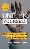 Unfu*k Yourself: Get Out of Your Head and into Your Life (Unfu*k Yourself series)