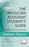 The Physician Assistant Student's Guide to the Clinical Year: Emergency Medicine: With Free Online Access!