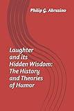 Laughter and its Hidden Wisdom: The History and Theories of Humor